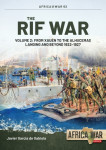 The Rif War Vol.2 - From Xauén to the Alhucemas Landing and Beyond