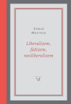 Tomaž Mastnak: LIBERALIZEM, FAŠIZEM, NEOLIBERALIZEM