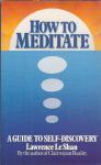 How to Meditate ; A Guide to self-Discovery  / Lawrence LeShan