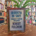 Robert Fulghum: Od rojstva do smrti, obredi v našem življenju