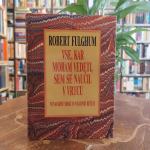 Robert Fulghum: Vse, kar moram vedeti, sem se naučil v vrtcu