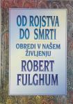 OD ROJSTVA DO SMRTI, Robert Fulghum