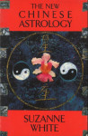 THE NEW CHINESE ASTROLOGY Suzanne White
