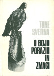 O boju, porazih in zmagi / Tone Svetina