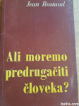 Jean Rostand Ali moremo predrugačiti človeka?