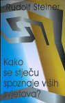 KAKO SE STJEČU SPOZNAJE VIŠIH SVJETOVA?, Rudolf Steiner