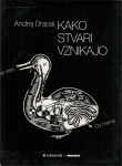 Kako stvari vznikajo / Andrej Drapal