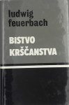 Ludwig Feuerbach BISTVO KRŠČANSTVA