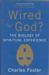Wired for God?: The Biology of Spiritual Experience by Charles Foster