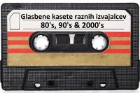 Glasbene (avdio) kasete │ več izvajalcev │ 80's, 90's & 00's