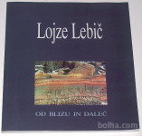 OD BLIZU IN DALEČ – Lojze Lebič (biografija) KOT NOVA,