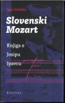 Slovenski Mozart : knjiga o Josipu Ipavcu / Igor Grdina