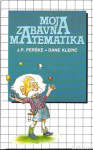 Moja zabavna matematika / J. P. Perške, Dane Klepić