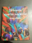 SLIKANJE CVETJA NA SVILO MANDY SOUTHAN LETO 2002 CENA 8,5 EUR