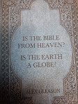 ALEX GLEASON IS THE BIBLE FROM HEAVEN? IS THE EARTH A GLOBE?