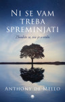 ANTHONY DE MELLO - NI SE VAM TREBA SPREMINJATI
