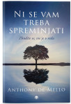 ANTHONY DE MELLO - NI SE VAM TREBA SPREMINJATI