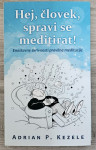 HEJ, ČLOVEK, SPRAVI SE MEDITIRAT! Adrian P. Kezele
