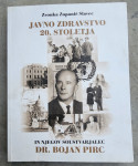 Javno zdravstvo 20. stoletja in njegov soustvarjalec Dr. Bojan Pirc Ce