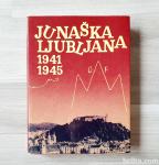 JUNAŠKA LJUBLJANA 1941 - 1945 PRVA KNJIGA