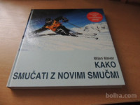 KAKO SMUČATI Z NOVIMI SMUČMI M. MAVER KNJIŽNA ZADRUGA 2001