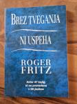Knjiga BREZ TVEGANJA NI USPEHA, Roger Fritz