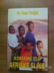 KORENINE ZLA - AFRIŠKE SLIKE 2 (Franc Tretjak)
