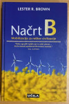 NAČRT B ; MOBILIZACIJA ZA REŠITEV CIVILIZACIJE, Lester R. Brown