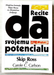RECITE DA SVOJEMU POTENCIALU Skip Ross Carole C. Carlson