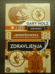 Skrivnosti aboridžinskega zdravljenja (Garz Holz)