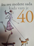 ŠTA SVE MOŽETE SADA KADA VAM JE 40