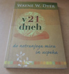V 21 dneh do notranjega miru in uspeha WAYNE W. DYER