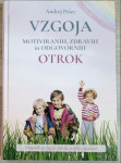 VZGOJA MOTIVIRANIH, ZDRAVIH IN ODGOVORNIH OTROK Andrej Pešec