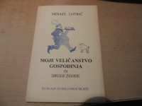 MOJE VELIČANSTVO GOSPODINJA IN DRUGE ZGODBE M. LOTIRČ SAMOZALOŽBA