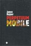 Perpetuum mobile / Janez Kajzer