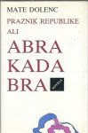 Praznik republike ali abrakadabra : novele / Mate Dolenc