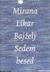 Sedem besed / Mirana Likar Bajželj