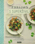 KUHAJMO S SUPERŽIVILI; ZA DOBRO POČUTJE OB ZDRAVI PREHRANI