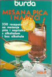 Mešana pića i napici : 350 recepata za mešanje pića i napitaka ...