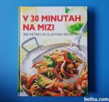 V 30 MINUTAH NA MIZI 300 HITRIH IN SLASTNIH RECEPTOV