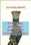 Evropske korenine slovenske ustvarjalnosti / Jan Makarovič