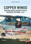 Copper Wings Vol.1 - British South Africa Police Reserve Air Wing