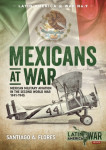 Mexicans at War - Mexican Military Aviation in the Second World War