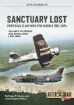 Sanctuary Lost: Portugal's Air War for Guinea 1961-1974: Volume 1