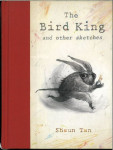 Bird King and Other Sketches by Shaun Tan