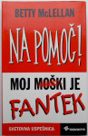 NA POMOČ! MOJ MOŠKI JE FANTEK, Betty McLellan