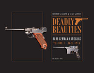 Deadly Beauties--Rare German Handguns, Vol. 1, 1871-1914 : Pre-WW1