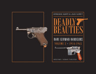 Deadly Beauties--Rare German Handguns, Vol. 2, 1914-1945 : WW1, WW2