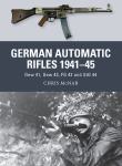 German Automatic Rifles 1941–45: Gew 41, Gew 43, FG 42 and StG 44