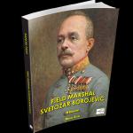 Knjiga FIELD MARSHAL SVETOZAR BOROJEVIĆ - A BIOGRAPHY